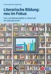 Literarische Bildung: neu im Fokus Text- und Medienvielfalt im Unterricht der Sekundarstufe I