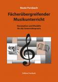 Fächerübergreifender Musikunterricht Konzeption und Modelle für die Unterrichtspraxis