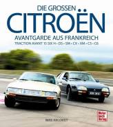 Die großen Citroën Avantgarde aus Frankreich: Traction Avant 15 SIX H - DS - SM - CX - XM - C5 - C6
