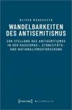 Wandelbarkeiten des Antisemitismus - Zur Stellung des Antisemitismus in der Rassismus-, Ethnizitäts- und Nationalismusforschung