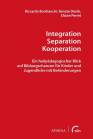 Integration – Separation – Kooperation Ein heilpädagogischer Blick auf Bildungschancen für Kinder und Jugendliche mit Behinderungen