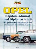 Opel Kapitän, Admiral, Diplomat A & B - Die großen Drei aus Rüsselsheim - Entwicklung - Geschichte - Technik