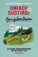 Einfach Südtirol: Ganzjahrestouren - 30 schöne Rundwanderungen für das ganze Jahr