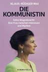 Die Kommunistin - Sahra Wagenknecht: Eine Frau zwischen Interessen und Mythen