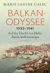 Balkan-Odyssee, 1933-1941 - Auf der Flucht vor Hitler durch Südosteuropa