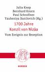 1700 Jahre Konzil von Nizäa - Vom Ereignis zur Rezeption