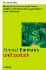 Einmal Emmaus und zurück Werkbuch zur Gestaltung der Fasten- und Osterzeit mit Kindern, Jugendlichen und Erwachsenen