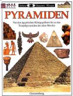 Pyramiden Von den ägyptischen Königsgräbern bis zu den Tempelpyramiden des alten Mexico