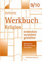 Werkbuch: Religion entdecken - verstehen - gestalten 9./10. Schuljahr Materialien für Lehrerinnen und Lehrer