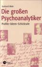 Die großen Psychoanalytiker Profile - Ideen - Schicksale