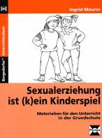 Sexualerziehung ist (k)ein Kinderspiel Materialien für den Unterricht in der Grundschule