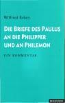 Die Briefe des Paulus an die Philipper und an Philemon Ein Kommentar