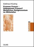 Fromme Frauen - unbequeme Frauen? Weibliches Religiosentum im Mittelalter 
