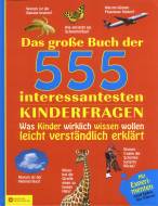 Das große Buch der 555 interessantesten Kinderfragen  Was Kinder wirklich wissen wollen leicht verständlich erklärt
