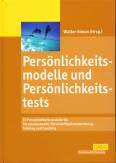 Persönlichkeitsmodelle und Persönlichkeitstests 15 Persönlichkeitsmodelle für Personalauswahl, Persönlichkeitsentwicklung, Training und Coaching