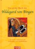 Das große Buch der Hildegard von Bingen Bewährtes Heilwissen für Gesundheit und Wohlbefinden