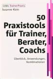 50 Praxistools für Trainer, Berater und Coachs Überblick, Anwendungen, Kombinationen