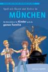 Spaß mit Kunst und Kultur in München Ein Reiseführer für Kinder und die ganze Familie