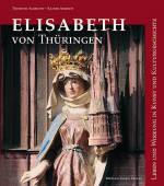 Elisabeth von Thüringen Leben und Wirkung in Kunst und Kulturgeschichte