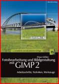 Fotobearbeitung und Bildgestaltung mit GIMP 2 Arbeitsschritte Techniken Werkzeuge