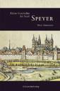 Kleine Geschichte der Stadt Speyer 