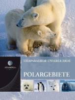 Tierparadiese unserer Erde, Band 4: Polargebiete Eine Enzyklopädie nach Lebensräumen 