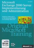 Microsoft Exchange 2000 Server Implementierung und Administration Original Microsoft Training: MCSE 70-224