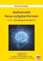 Mathematik - Neue Aufgabenformen  7. - 9. Jahrgangsstufe Band I