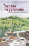 Toscana vegetariana Vegetarische Köstlichkeiten aus der Toskana