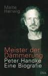 Meister der Dämmerung Peter Handke. Eine Biografie