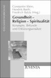 Gesundheit - Religion - Spiritualität Konzepte, Befunde und Erklärungsansätze
