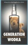 Generation Wodka Wie unser Nachwuchs sich mit Alkohol die Zukunft vernebelt 