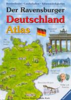 Der Ravensburger Deutschland- Atlas für Kinder Bundesländer, Landschaften, Sehenswürdigkeiten