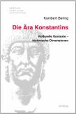 Die Ära Konstantins Kulturelle Kontexte – historische Dimensionen. Eine Synopse