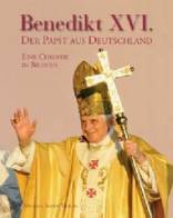 Benedikt XVI. - Der Papst aus Deutschland Eine Chronik in Text und Bild