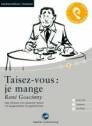 Taisez-vous: je mange Das Hörbuch zum Französisch lernen mit ausgewählten Kurzgeschichten