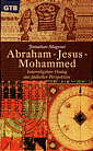 Abraham - Jesus - Mohammed Interreligiöser Dialog aus jüdischer Perspektive