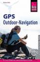 GPS Outdoor - Navigation Der Praxis-Ratgeber zum sicheren Orientieren im Gelände