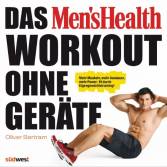 Das Men's Health Workout ohne Geräte Mehr Muskeln, mehr Ausdauer, mehr Power: fit durch Eigengewichtstraining!