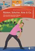 Rücken, Schulter, Knie & Co. 100 physiotherapeutische Übungen ohne und mit einfachem Gerät