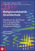 Religionsdidaktik Grundschule Handbuch für die Praxis des evangelischen und katholischen Religionsunterrichts - Überarbeitete Neuausgabe