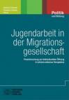 Jugendarbeit in der Migrationsgesellschaft Praxisforschung zur Interkulturellen Öffnung in kritisch-reflexiver Perspektive