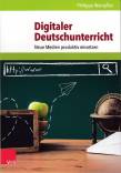 Digitaler Deutschunterricht Neue Medien produktiv einsetzen