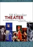50 Klassiker : Theater Die wichtigsten Schauspiele von der Antike bis heute