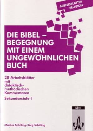 Die Bibel- Begegnung mit einem ungewöhnlichen Buch 28 Arbeitsblätter mit didaktisch- methodischen Kommentaren Sekundarstufe 1