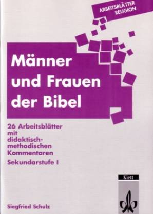 Männer und Frauen der Bibel 26 Arbeitsblätter mit didaktisch- methodischen Kommentaren Sekundarstufe 1