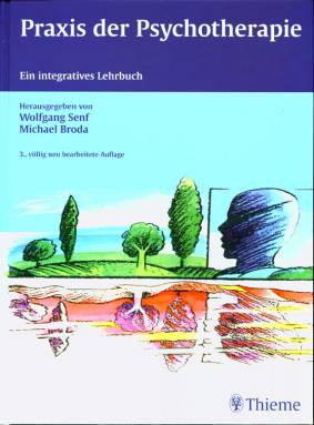 Praxis der Psychotherapie Ein integratives Lehrbuch 3., völlig neu bearbeitete Auflage