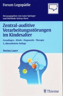 Zentral-auditive Verarbeitungsstörungen im Kindesalter Grundlagen - Klinik - Diagnostik - Therapie 2. überarbeitete Auflage