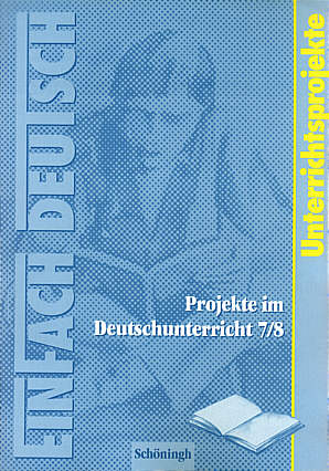 Projekte im Deutschunterricht 7/8 EinFach Deutsch Unterrichtsprojekte