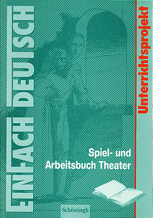Spiel- und Arbeitsbuch Theater EinFach Deutsch Unterrichtsprojekt